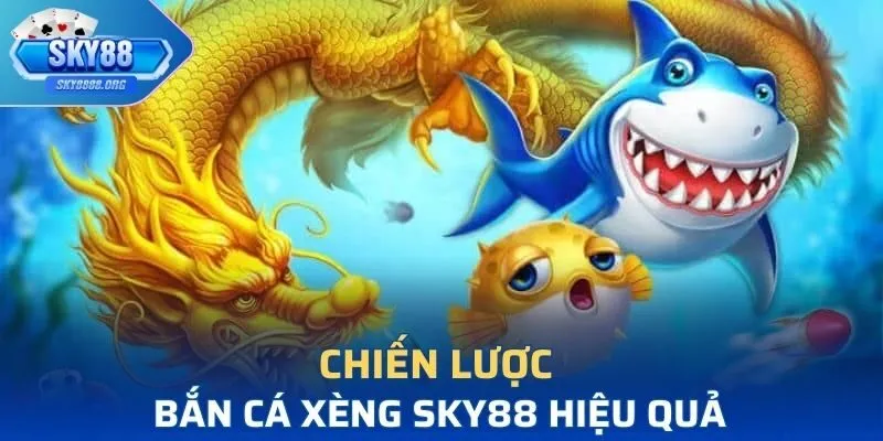 Bật mí chiến lược chơi bắn cá xèng tại SKY88 hiệu quả