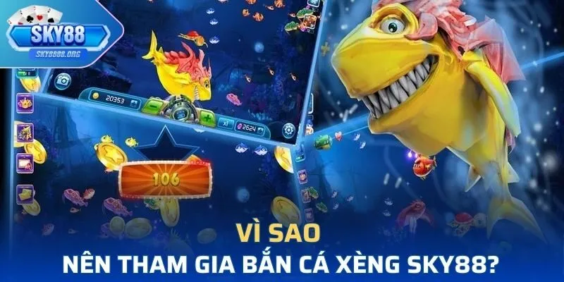 Vì sao nên tham gia bắn cá xèng SKY88?